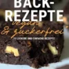 Kochbuch Backrezepte vegan und zuckerfrei (ohne Haushaltszucker)