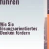 Konstruktiv führen – Wie Sie lösungsorientiertes Denken fördern