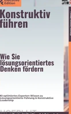 Konstruktiv führen – Wie Sie lösungsorientiertes Denken fördern
