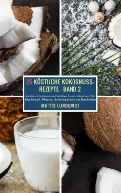 25 Köstliche Kokosnuss-Rezepte - Band 2