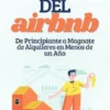 La Biblia del Airbnb: De Principiante a Magnate de Alquileres en Menos de un Año