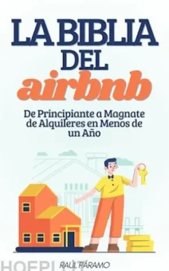 La Biblia del Airbnb: De Principiante a Magnate de Alquileres en Menos de un Año