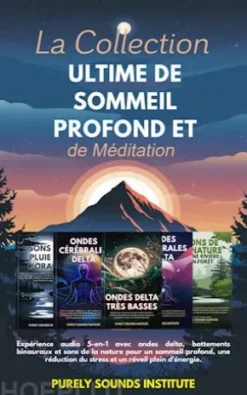 La collection ultime de sommeil profond et de méditation : Expérience audio 5-en-1 avec ondes delta, battements binauraux et sons de la nature pour un sommeil profond, une réduction du stress et un réveil plein d'énergie