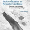 La fabrique du droit coutumier en Nouvelle-Calédonie