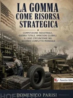 La gomma come risorsa strategica: competizione industriale, guerra totale, ambizioni globali. Il caso statunitense nel secondo conflitto mondiale.