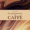 La grammatica del caffè