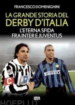 La grande storia del derby d'Italia