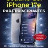 La Guía del Usuario del iPhone 17e para principiantes