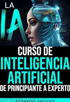 La IA curso de Inteligencia Artificial de principiante a experto