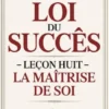 LA LOI DU SUCCÈS Leçon huit - LA MAÎTRISE DE SOI (traduit)