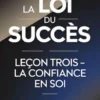 LA LOI DU SUCCÈS Leçon trois - LA CONFIANCE EN SOI (traduit)