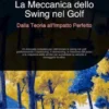 La Meccanica dello Swing nel Golf: Dalla Teoria all'Impatto Perfetto