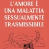 L'amore è una malattia sessualmente trasmissibile