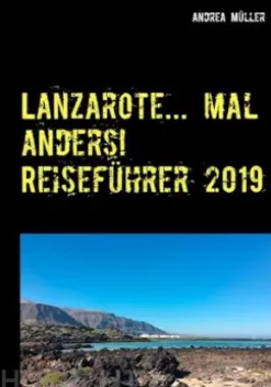 Lanzarote... mal anders! Reiseführer 2019