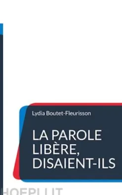 La parole libère, disaient-ils