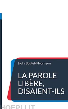 La parole libère, disaient-ils