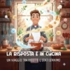 La risposta è in cucina: un viaggio tra ricette e stati d’animo