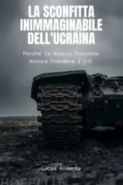 La Sconfitta Inimmaginabile dell'Ucraina