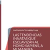 Las tendencias innatas que esclavizan al Homo Sapiens, a mi manera