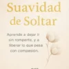 La Suavidad de Soltar