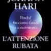 L'attenzione rubata. Perché facciamo fatica a concentrarci