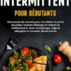 Le jeûne intermittent pour débutants: Découvrez les secrets pour accélérer la perte de poids, booster l’énergie et ralentir le vieillissement. Avec autophagie, régime cétogène et conseils alimentaires!