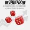 Le Jeu de Long Terme du Revenu Passif: Le plan stratégique pour construire plusieurs sources de revenus