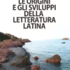 Le origini e gli sviluppi della lettertura latina