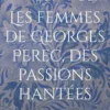 Les femmes de Georges Perec, des passions hantées