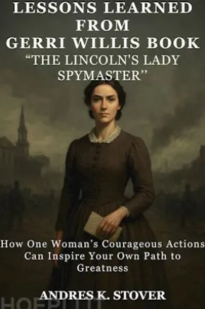 Lessons Learned from Gerri Willis Book "Lincoln's Lady Spymaster"