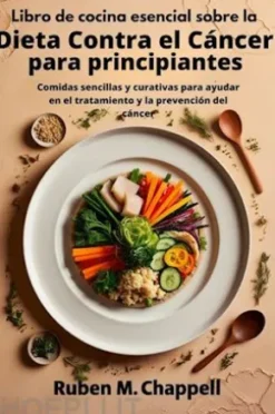 Libro de cocina esencial sobre la dieta contra el cáncer para principiantes