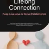 Lifelong Connection: Keep Love Alive & Revive Relationships