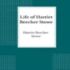Life of Harriet Beecher Stowe