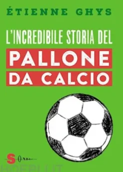 L'incredibile storia del pallone da calcio