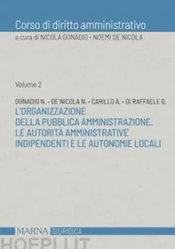 L'organizzazione della Pubblica Amministrazione. Le Autorita` amministrative indipendenti e le autonomie locali