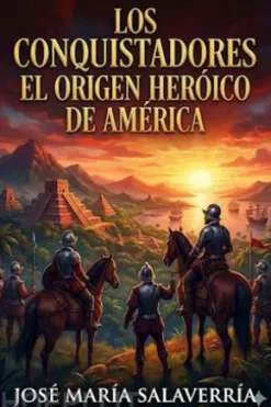 Los Conquistadores: El origen heróico de América