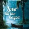 Love On the Bayou: Dedicated To Louisiana