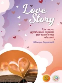 Love Story Un nuovo gratificante capitolo per tutte le tue relazioni di Monica Cappannelli