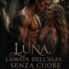 Luna, l'amata dell'Alfa senza cuore