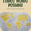 L'Unico mondo possibile. dalla resilienza all'azione