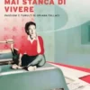 Mai stanca di vivere. Passioni e tumulti di Oriana Fallaci