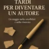 Mai troppo tardi per diventare un autore
