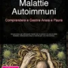 Malattie Autoimmuni: Comprendere e Gestire Ansia e Paura