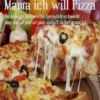 Mama ich will Pizza