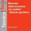 Manuale della sicurezza nei cantieri - Modulo giuridico