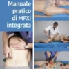 Manuale pratico di MFXI integrata - Manipolazione Strumentale dei tessuti molli e fasciali