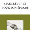 Mari, lève-toi pour ton épouse