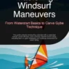 Mastering Windsurf Maneuvers: From Waterstart Basics to Carve Gybe Technique