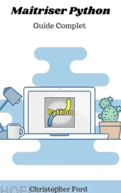 Maîtriser Python: Guide Complet