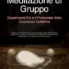 Meditazione di Gruppo: Esperimenti Psi e il Potenziale della Coscienza Collettiva